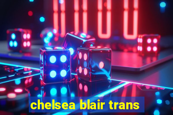 chelsea blair trans